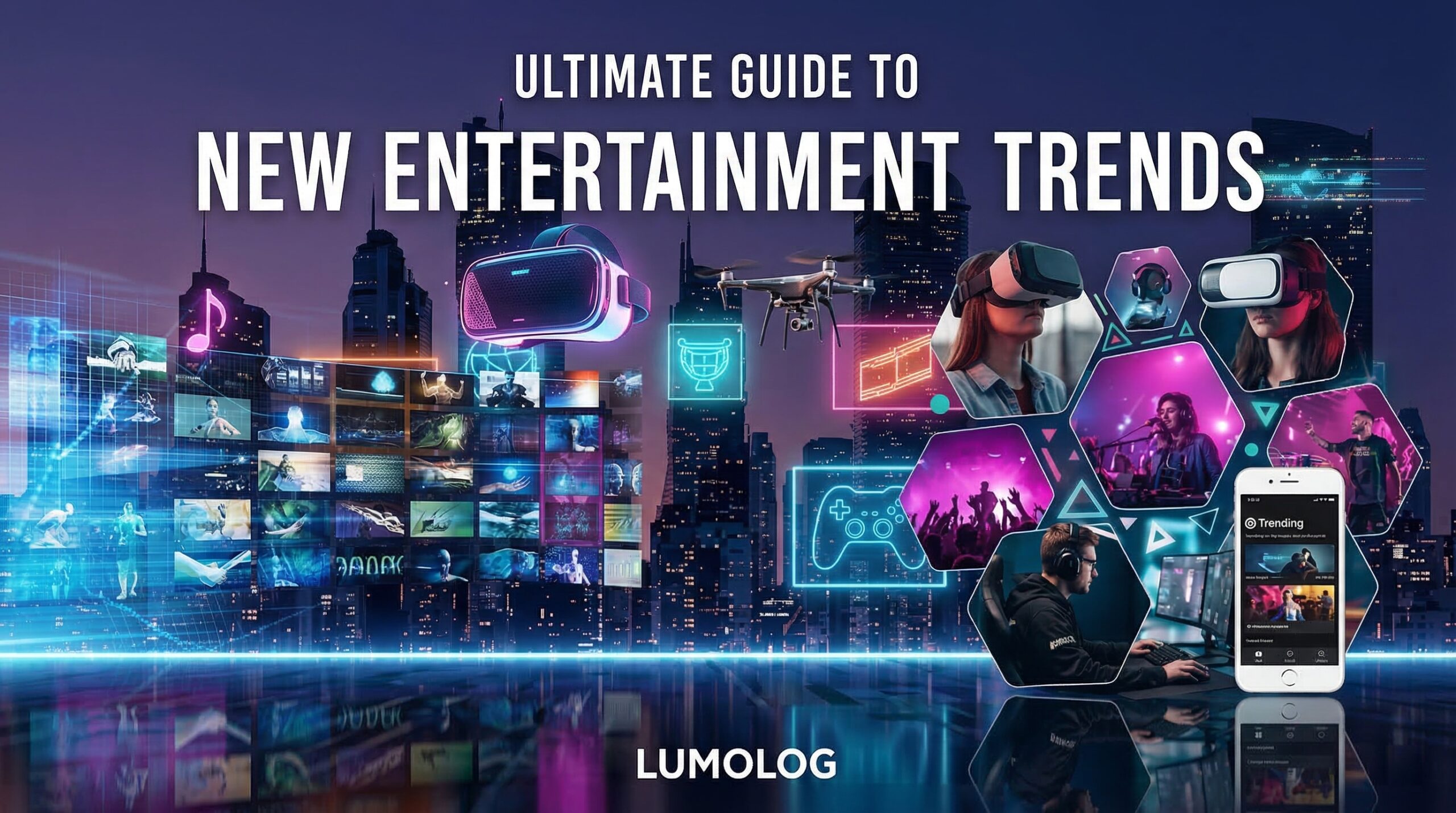ultimate guide to new entertainment trends lumolog